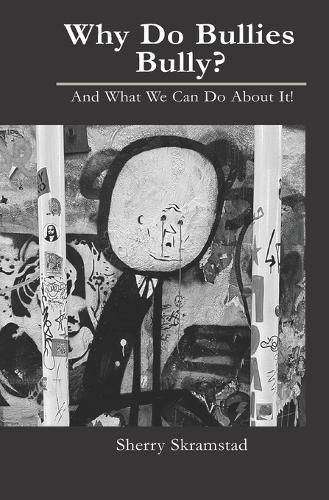 Why Do Bullies Bully? And What We Can Do About It By Skramstad