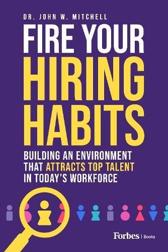 Fire Your Hiring Habits By Dr. John W. Mitchell 9781955884983