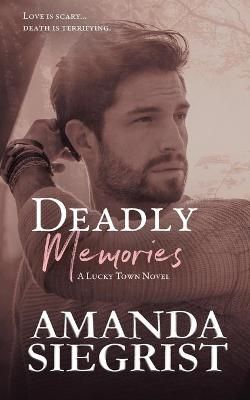 Deadly Memories By Siegrist, Amanda 9781955886994 (Paperback)