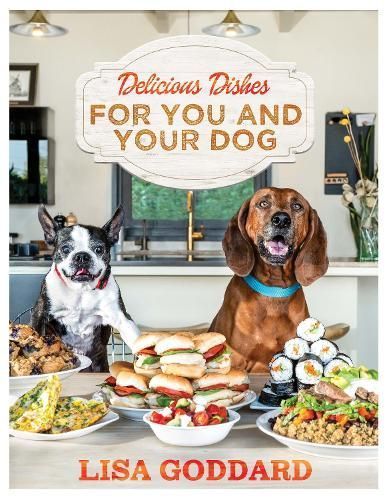 Delicious Dishes for You and Your Dog By Lisa Goddard 9781955904261