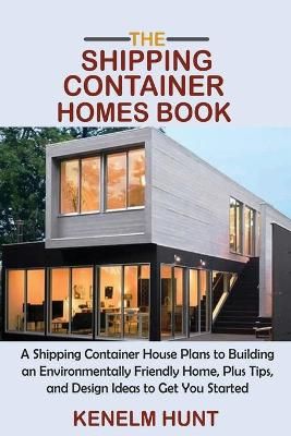 The Shipping Container Homes Book By Kenelm Hunt 9781955935012