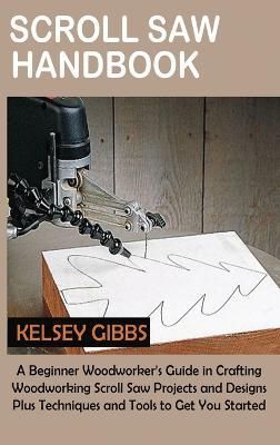 Scroll Saw Handbook By Gibbs 9781955935364 (Hardback)