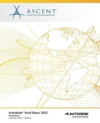 Autodesk Vault Basic 2023 By Ascent - Center for Technical Knowledge