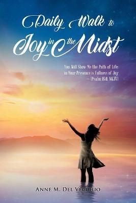 Daily Walk to Joy in the Midst By Anne M del Vecchio 9781956161304