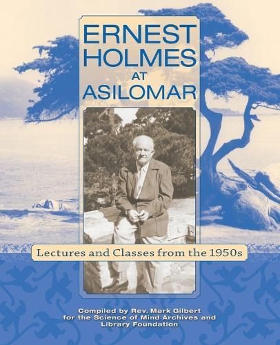 Ernest Holmes at Asilomar By Mark Gilbert (compiler) 9781956198270