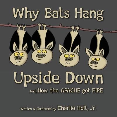 Why Bats Hang Upside Down By Charlie Holt 9781956203219 (Paperback)