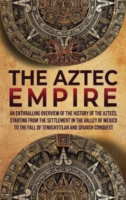 Aztec Empire By History 9781956296006 (Hardback)