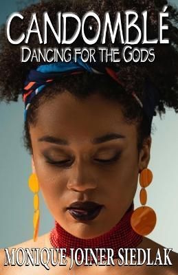 Candomblé: Dancing for the Gods By Joiner Siedlak, Monique