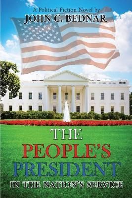 The People's President By John C Bednar 9781956373431 (Paperback)