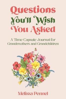Questions You'll Wish You Asked By Melissa Pennel 9781956446005