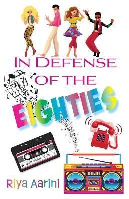 In Defense of the Eighties By Aarini 9781956496130 (Paperback)