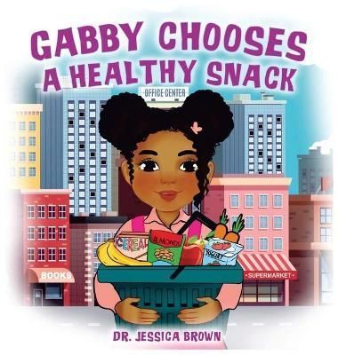Gabby Chooses A Healthy Snack By Brown 9781956526004 (Hardback)