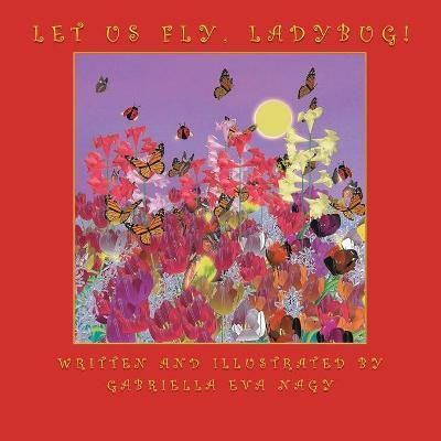 Let Us Fly, Ladybug! By Gabriella Eva Nagy 9781956529722 (Paperback)