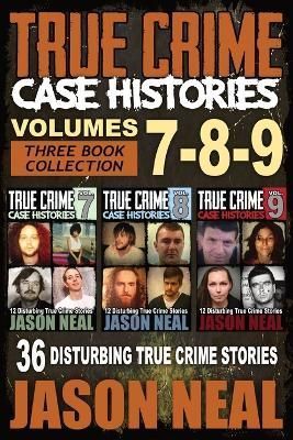 True Crime Case Histories - (Books 7, 8, & 9) By Neal 9781956566291