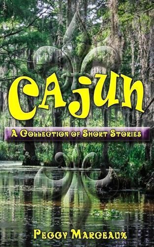 CAJUN - A Collection of Short Stories By Peggy Marceaux 9781956581355