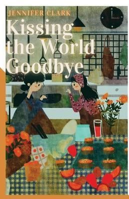 Kissing the World Goodbye By Jennifer Clark 9781956692075 (Paperback)