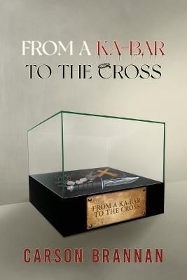 From a KA-BAR to the Cross By Brannan 9781956780413 (Paperback)
