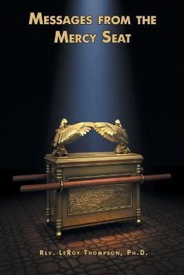 Messages From The Mercy Seat By REV Leroy Thompson 9781956823226