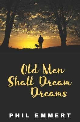 Old Men Shall Dream Dreams By Emmert, Phil 9781956856071 (Paperback)