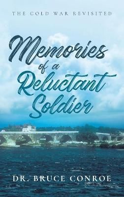 Memories of a Reluctant Soldier By Dr Bruce Conroe 9781956896190