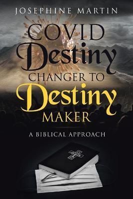 Covid Destiny Changer to Destiny Maker By Josephine Martin (Paperback)