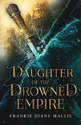 Daughter of the Drowned Empire By Frankie Diane Mallis 9781957014012