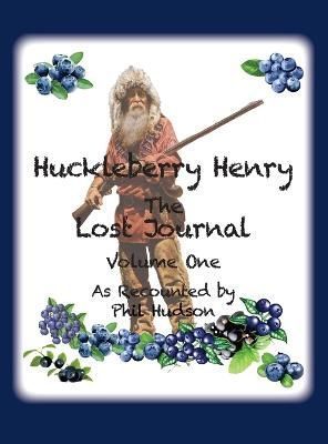 Huckleberry Henry - The Lost Journal By Philip M Hudson 9781957077291