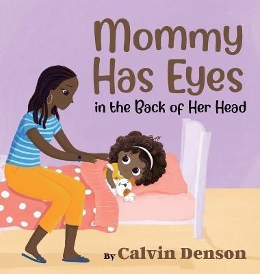 Mommy Has Eyes in the Back of Her Head By Calvin Denson 9781957262772