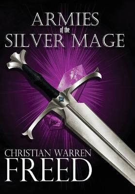 Armies of the Silver Mage By Christian Warren Freed 9781957326160