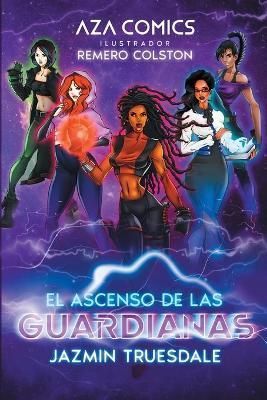 Aza Comics El Ascenso De Las Guardianas By Truesdale 9781957340050