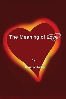 The Meaning of Love By Arko, Kerry 9781957387130 (Paperback)