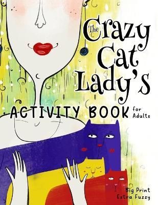 The Crazy Cat Lady's Activity Book for Adults By Nola Lee Kelsey