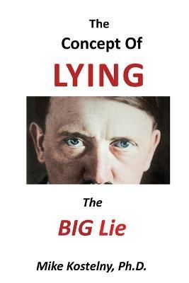 The Concept of Lying By Mike, PH D Kostelny 9781957575728 (Paperback)