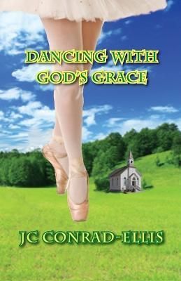 Dancing With God's Grace By Jc Conrad-Ellis 9781957593036 (Paperback)