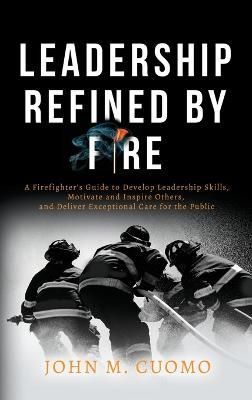 Leadership Refined by Fire By John M Cuomo 9781957652023 (Hardback)
