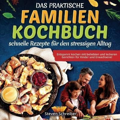 Das Praktische Familien-Kochbuch - Schnelle Rezepte Für Den Stressigen Alltag