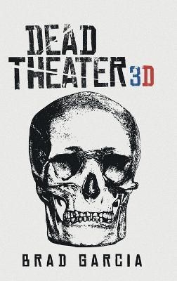 Dead Theater 3D By Brad Garcia 9781957676333 (Hardback)
