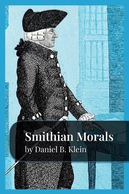 Smithian Morals By Daniel B Klein 9781957698021 (Paperback)