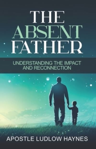 The Absent Father By Ludlow Haynes 9781957809847 (Paperback)