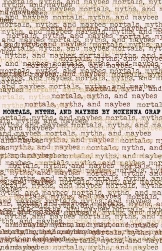 Mortals, Myths and Maybes By McKenna Graf 9781957863269 (Paperback)