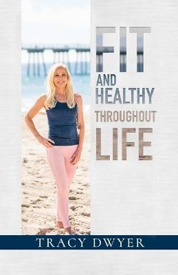 Fit and Healthy Throughout Life By Dwyer 9781957917085 (Paperback)