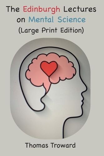 The Edinburgh Lectures on Mental Science By Thomas Troward (Paperback)