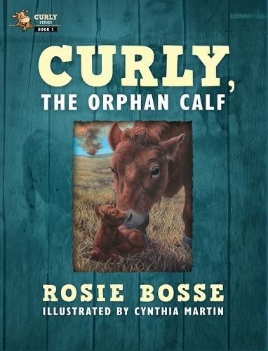 Curly, the Orphan Calf By Rosie Bosse 9781958227169 (Hardback)