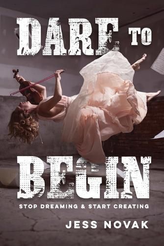 Dare to Begin By Jess Novak 9781958233108 (Paperback)