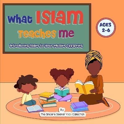 What Islam Teaches Me By The Sincere Seeker Collection 9781958313312