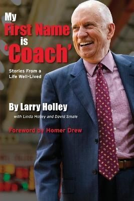 My First Name is 'Coach' By Larry Holley 9781958363621 (Paperback)