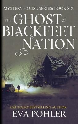The Ghost of Blackfeet Nation By Pohler, Eva 9781958390214 (Hardback)