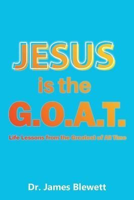 Jesus is the G.O.A.T By Blewett 9781958434130 (Paperback)