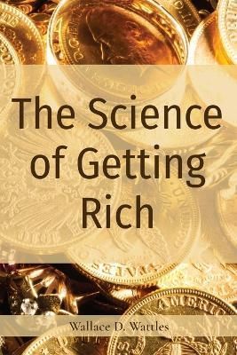 The Science of Getting Rich By Wallace D Wattles 9781958437506
