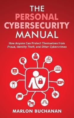 The Personal Cybersecurity Manual By Marlon Buchanan 9781958648001